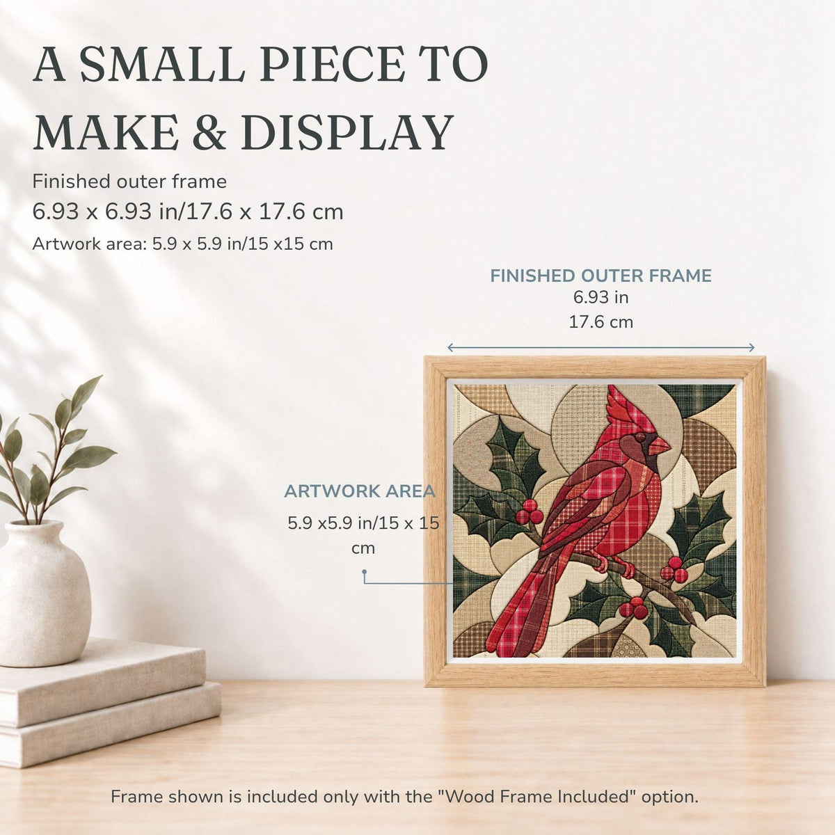 May include: A square framed artwork featuring a red cardinal bird perched on a branch with green holly leaves and red berries. The finished outer frame measures 6.93 x 6.93 inches, and the artwork area measures 5.9 x 5.9 inches. Text reads A SMALL PIECE TO MAKE & DISPLAY.